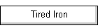 Tired Iron